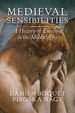 Medieval Sensibilities: A History of Emotions in the Middle Ages (Kindle Edition)