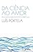 Da ciência ao amor by Luís Portela