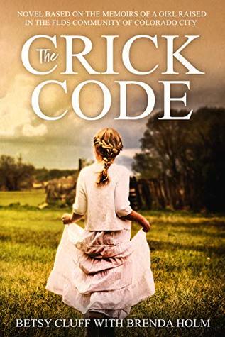 The Crick Code: A Novel Based on the Memoirs of a Girl Raised in the FLDS Community of Colorado City (Kindle Edition)