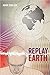 Replay Earth by Mark Schlack