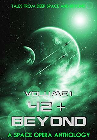 42 Beyond A Space Opera Anthology (42 & Beyond Series, Volume 1)