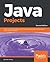 Java Projects: Learn the fundamentals of Java 11 programming by building industry grade practical projects, 2nd Edition
