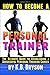 How to Become a Personal Trainer: The Ultimate Guide to Establishing a Successful Personal Training Career