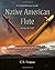 Native American Flute: A Comprehensive Guide ~ History & Craft