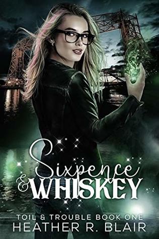 Sixpence & Whiskey (Toil & Trouble #1)