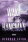 Wake Not the Hangman