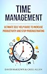 Time Management: Ultimate Self Help Guide To Increase Productivity And Stop Procrastinating Time Management: Ultimate Self Help Guide To Increase Productivity And Stop Procrastinating