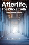 Afterlife, The Whole Truth: Life After Death Books I & II