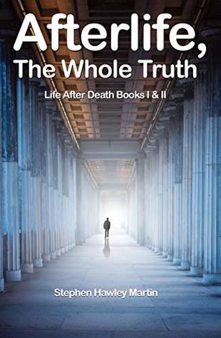 Afterlife, The Whole Truth: Life After Death Books I & II, Powerful Evidence You Will Never Die (Kindle Edition)