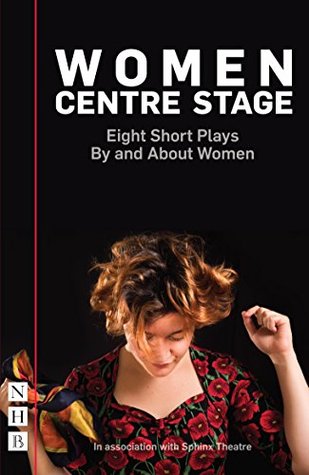 Women Centre Stage: Eight Short Plays By and About Women (Kindle Edition)