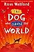 The Dog Who Saved the World by Ross Welford