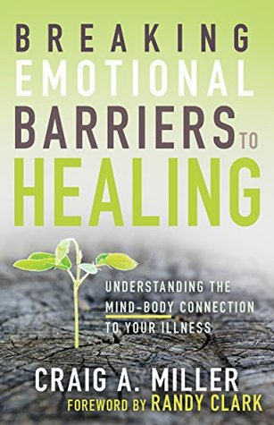 Breaking Emotional Barriers to Healing: Understanding the Mind-Body Connection to Your Illness (Kindle Edition)