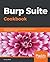 Burp Suite Cookbook: Practical recipes to help you master web penetration testing with Burp Suite
