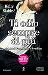 Ti odio sempre di più by Kelly Siskind
