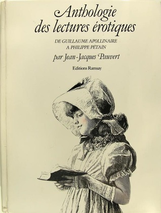 Anthologie des lectures érotiques - De Guillaume Apolinaire à Philippe Pétain.‎