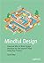 Mindful Design: How and Why to Make Design Decisions for the Good of Those Using Your Product