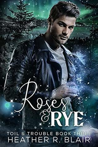Roses & Rye (Toil & Trouble #3)