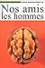 Nos amis les hommes