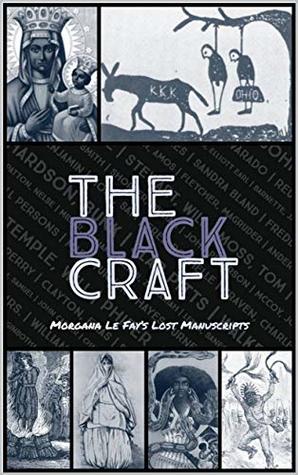 The Black Craft: A Direct Comparison of the Origins of Religion, Witchcraft & Spirituality in their use for Conquest over Native Populations (The Lost Manuscripts)
