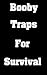 Booby Traps For Survival: T...