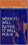 When It Will Rayne, It Will Pour by S.C. McCormack