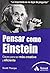 Pensar como Einstein: Claves para ser más creativo y eficiente