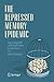 The Repressed Memory Epidemic: How It Happened and What We Need to Learn from It