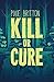 Kill or Cure