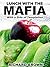 Lunch With The Mafia: With ...