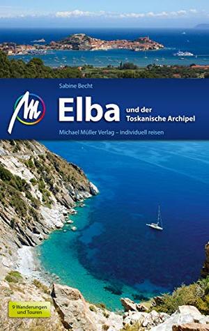 Elba und der Toskanische Archipel Reiseführer Michael Müller Verlag: Individuell reisen mit vielen praktischen Tipps (MM-Reiseführer) (German Edition)