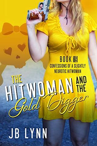 The Hitwoman and the Gold Digger (Confessions of a Slightly Neurotic Hitwoman, #19)