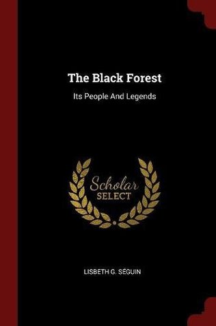 The Black Forest: Its People And Legends (Paperback)