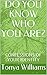 DO YOU KNOW WHO YOU ARE?: CONFESSIONS OF YOUR IDENTITY - VOLUME 1