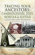 Tracing Your Ancestors: Cambridgeshire, Essex, Norfolk & Suffolk: A Guide For Family Historians