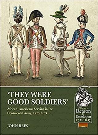 'They Were Good Soldiers': African-Americans Serving in the Continental Army, 1775-1783 (Paperback)