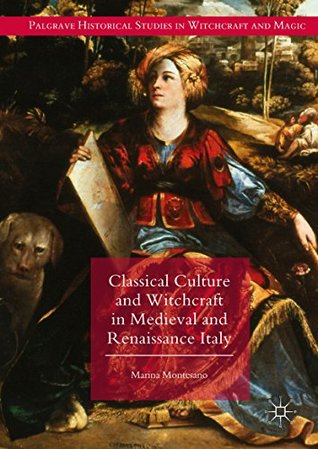 Classical Culture and Witchcraft in Medieval and Renaissance Italy (Palgrave Historical Studies in Witchcraft and Magic)