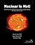 Nuclear is Hot! Everything You Wanted to Know About Nuclear S... by Raul A. Deju