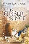 His Cursed Prince by Ryan Loveless