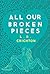 All Our Broken Pieces