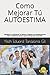 Como Mejorar Tú AUTOESTIMA: Aprende a Programar Tú Mente y Enfocar tus Pensamientos Para Conquistar todo lo que te Propones en la Vida (Principios ... del Éxito - Volumen 1 de 8)