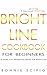 Bright Line Cookbook : Brig...