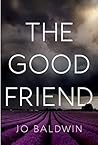 The Good Friend by Jo Baldwin