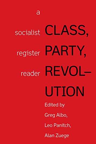 Class, Party, Revolution: A Socialist Register Reader (Socialist Register Classics Book 1)