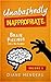 Unabashedly Inappropriate: Brain Pickings From A Bad Example (The "Inappropriate" Series Book 5)