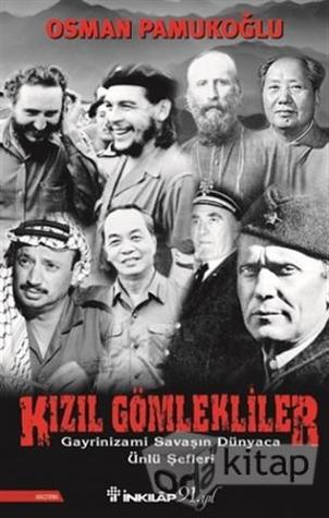 Kızıl Gömlekliler: Gayrinizami Savaşın Dünyaca Ünlü Şefleri (Paperback)