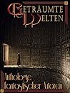 Geträumte Welten - Anthologie fantastischer Autoren by Daniela Zörner Geträumte Welten - Anthologie fantastischer Autoren by Daniela Zörner