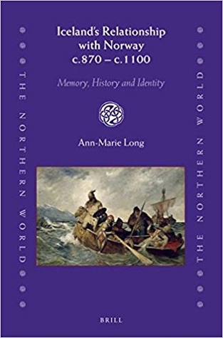 Iceland’s Relationship with Norway c.870 – c.1100: Memory, History and Identity (The Northern World, 81)
