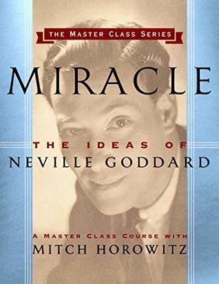Miracle: The Ideas of Neville Goddard (Master Class Series)