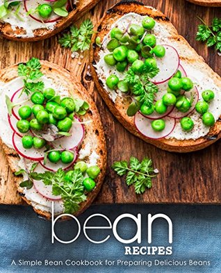Bean Recipes: A Simple Bean Cookbook for Preparing Delicious Beans (Kindle Edition)
