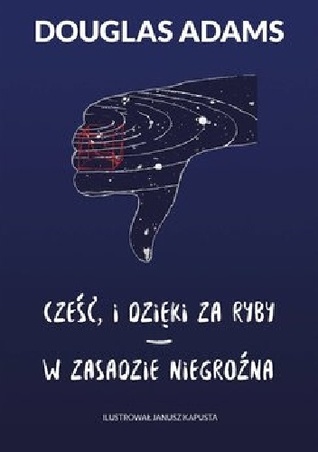Cześć, i dzięki za ryby. W zasadzie niegroźna (Autostopem przez galaktykę, #4-5)